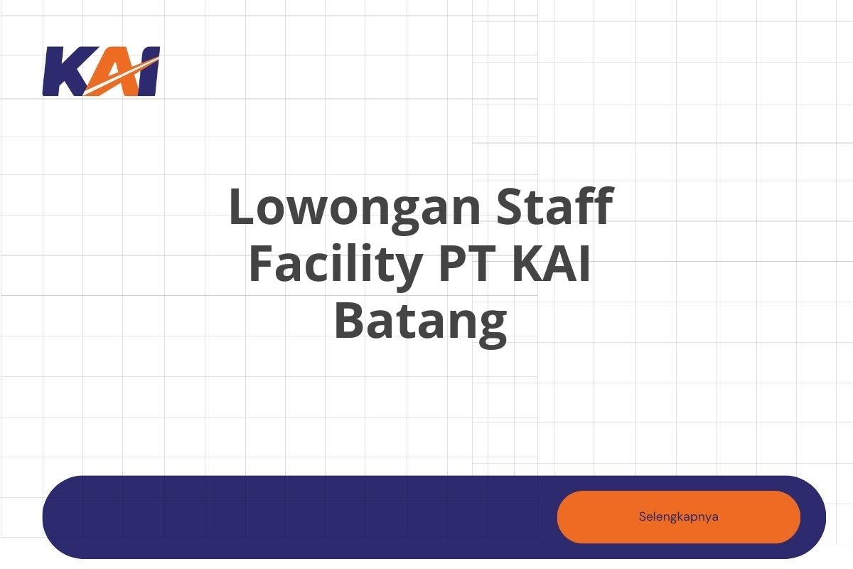 Lowongan Staff Facility PT KAI Batang