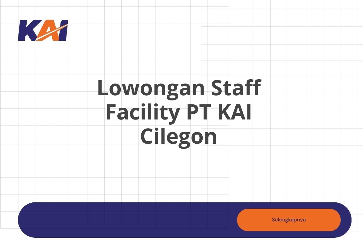 Lowongan Staff Facility PT KAI Cilegon