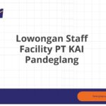 Lowongan Staff Facility PT KAI Pandeglang