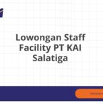 Lowongan Staff Facility PT KAI Salatiga