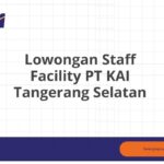Lowongan Staff Facility PT KAI Tangerang Selatan