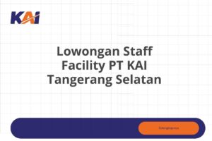 Lowongan Staff Facility PT KAI Tangerang Selatan