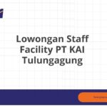 Lowongan Staff Facility PT KAI Tulungagung