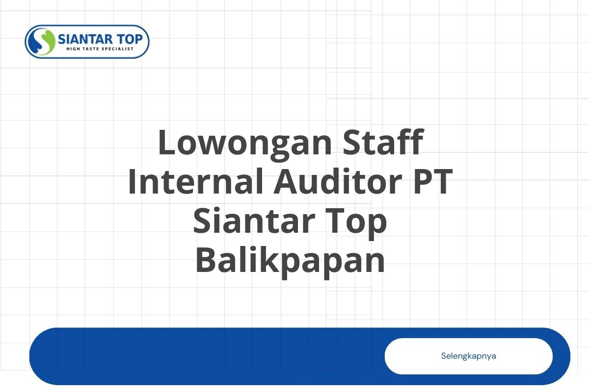 Lowongan Staff Internal Auditor PT Siantar Top Balikpapan