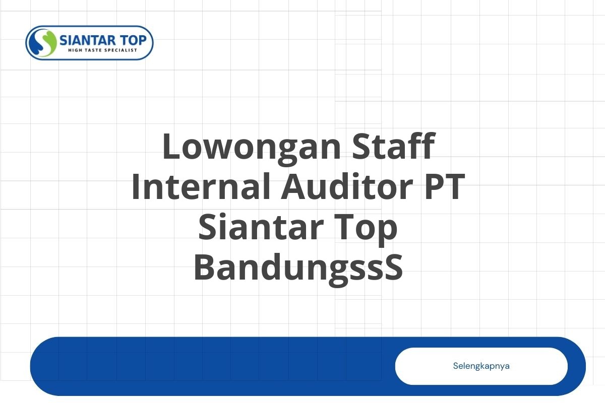 Lowongan Staff Internal Auditor PT Siantar Top BandungssS