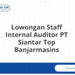 Lowongan Staff Internal Auditor PT Siantar Top Banjarmasins