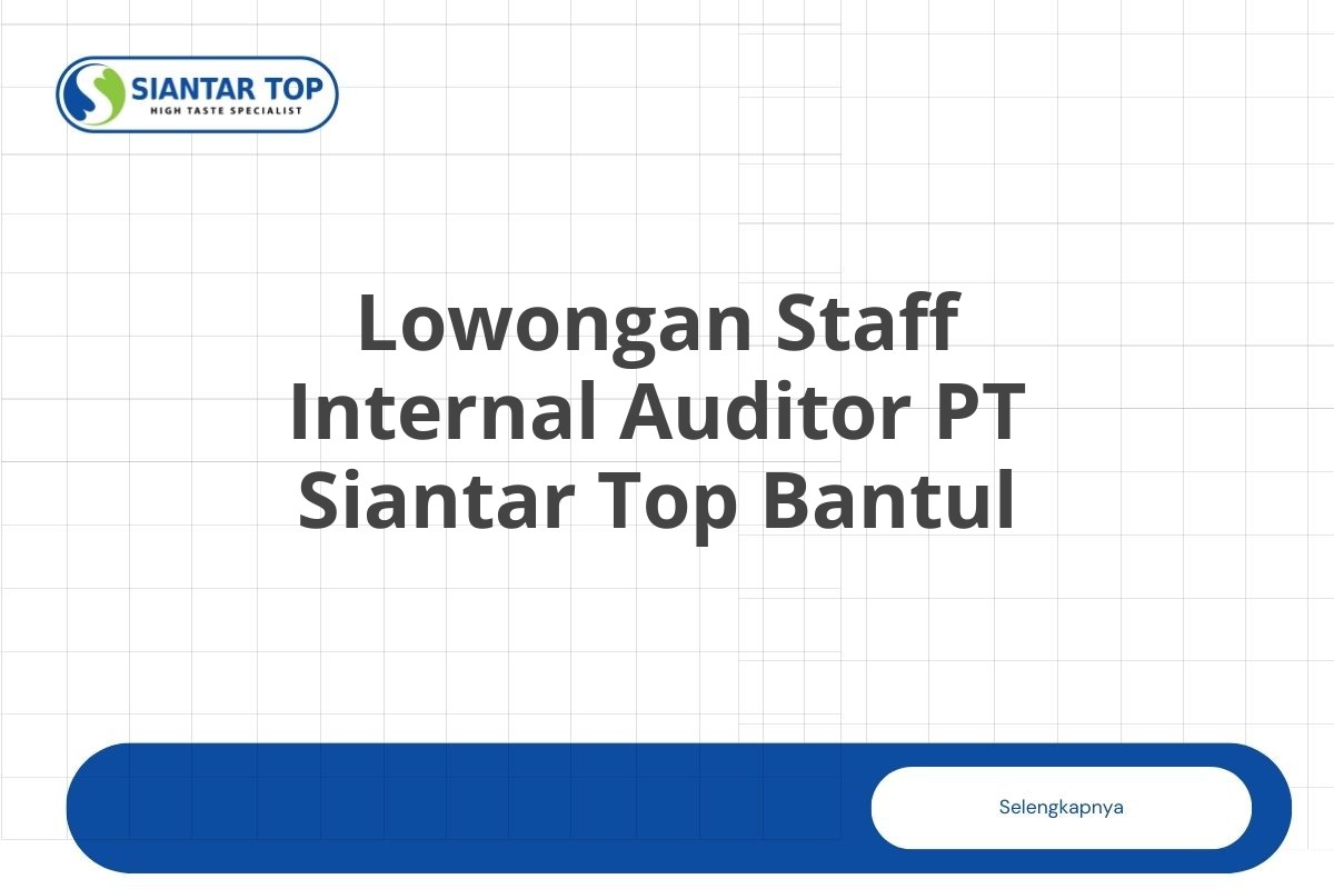 Lowongan Staff Internal Auditor PT Siantar Top Bantul