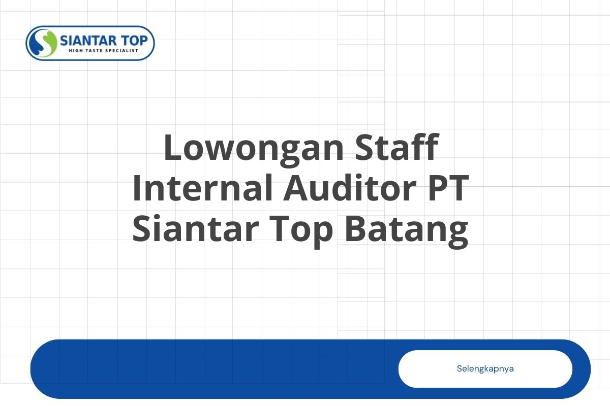 Lowongan Staff Internal Auditor PT Siantar Top Batang