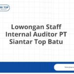 Lowongan Staff Internal Auditor PT Siantar Top Batu
