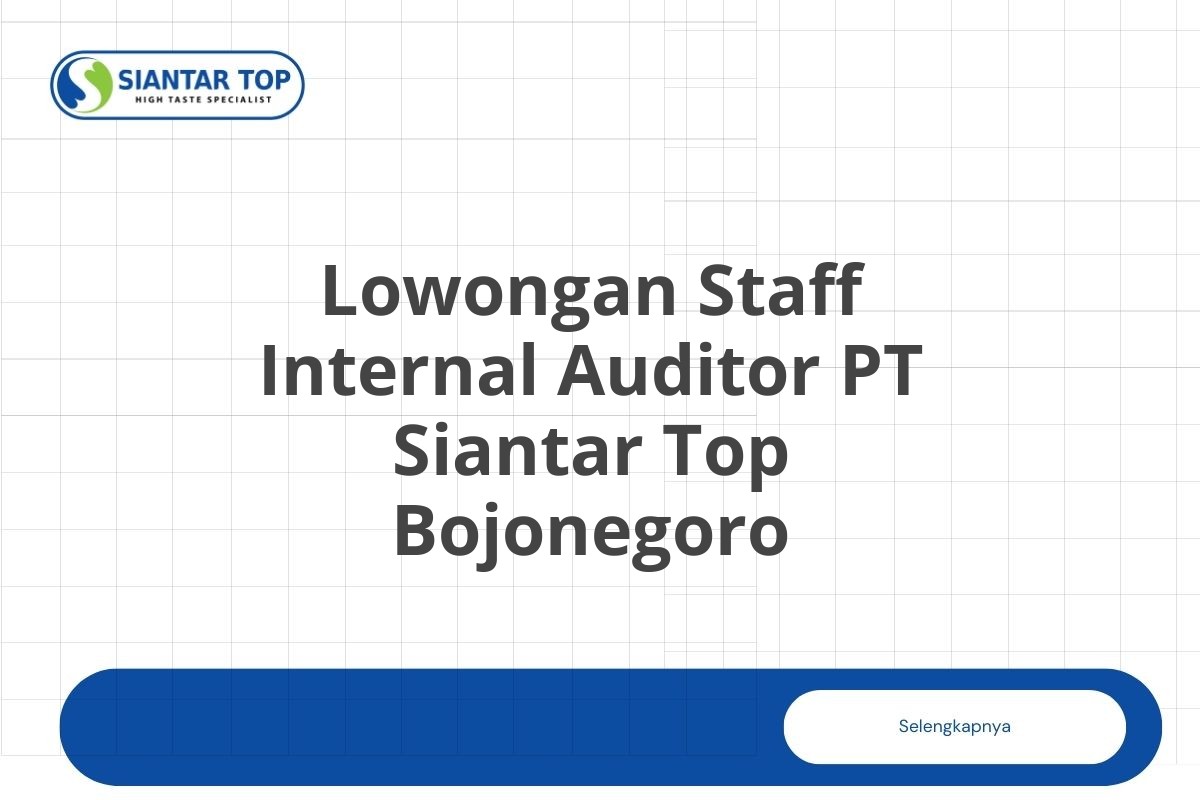 Lowongan Staff Internal Auditor PT Siantar Top Bojonegoro