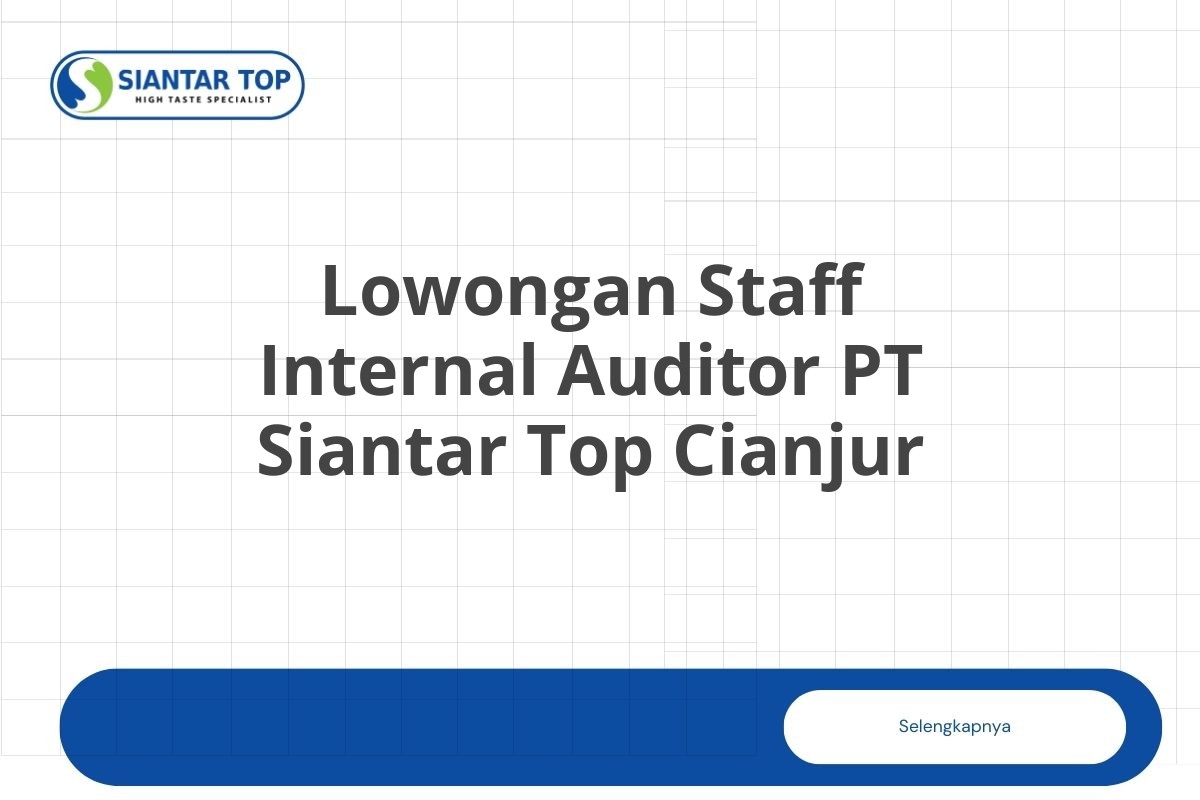 Lowongan Staff Internal Auditor PT Siantar Top Cianjur