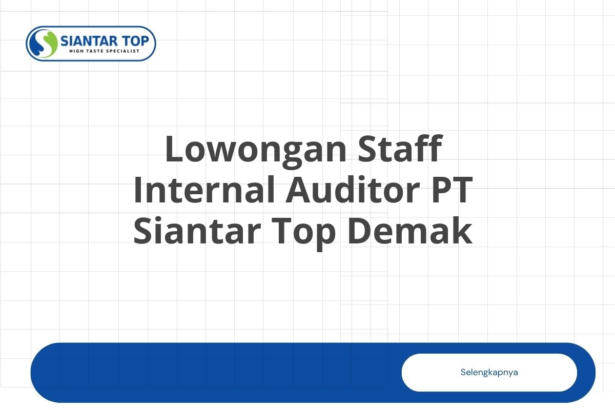 Lowongan Staff Internal Auditor PT Siantar Top Demak