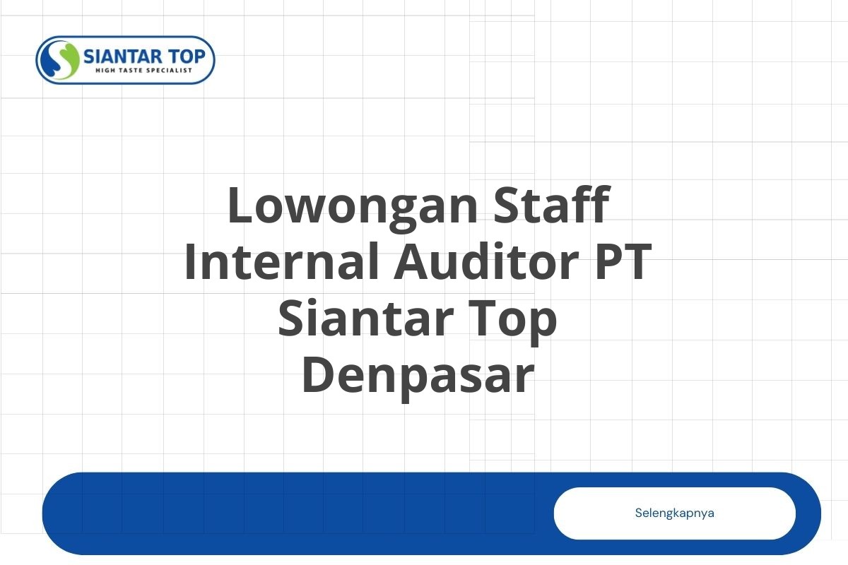 Lowongan Staff Internal Auditor PT Siantar Top Denpasar