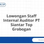 Lowongan Staff Internal Auditor PT Siantar Top Grobogan