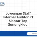 Lowongan Staff Internal Auditor PT Siantar Top Gunungkidul