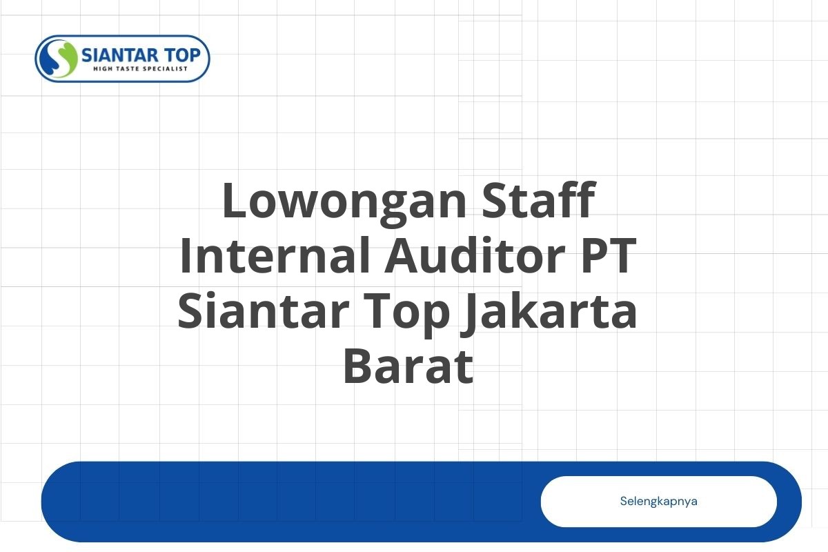 Lowongan Staff Internal Auditor PT Siantar Top Jakarta Barat