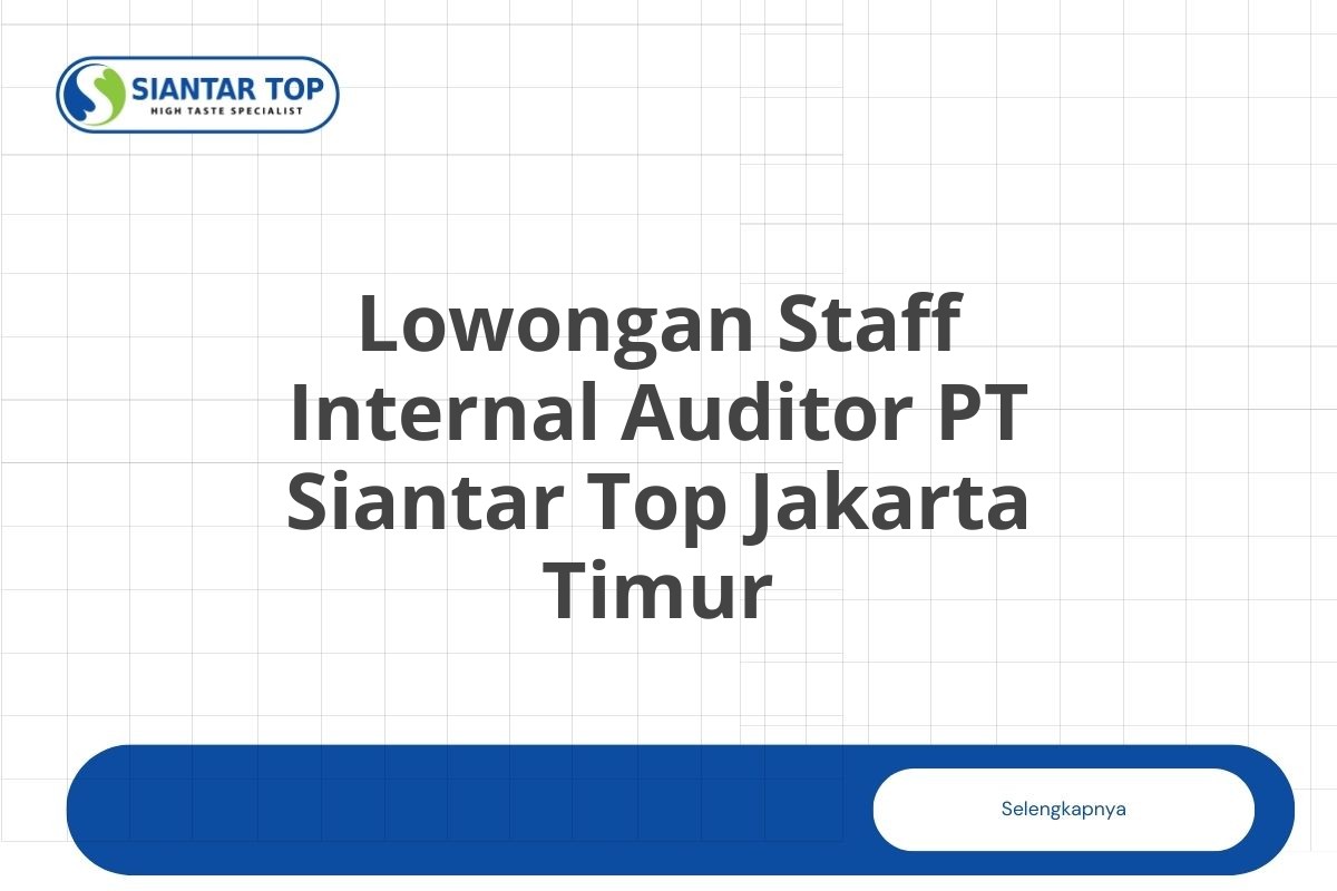 Lowongan Staff Internal Auditor PT Siantar Top Jakarta Timur