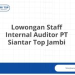 Lowongan Staff Internal Auditor PT Siantar Top Jambi