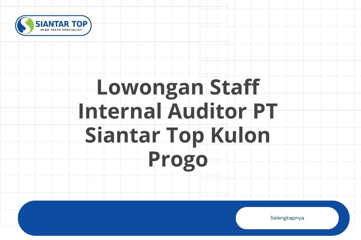 Lowongan Staff Internal Auditor PT Siantar Top Kulon Progo