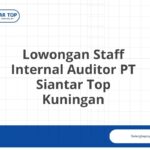 Lowongan Staff Internal Auditor PT Siantar Top Kuningan