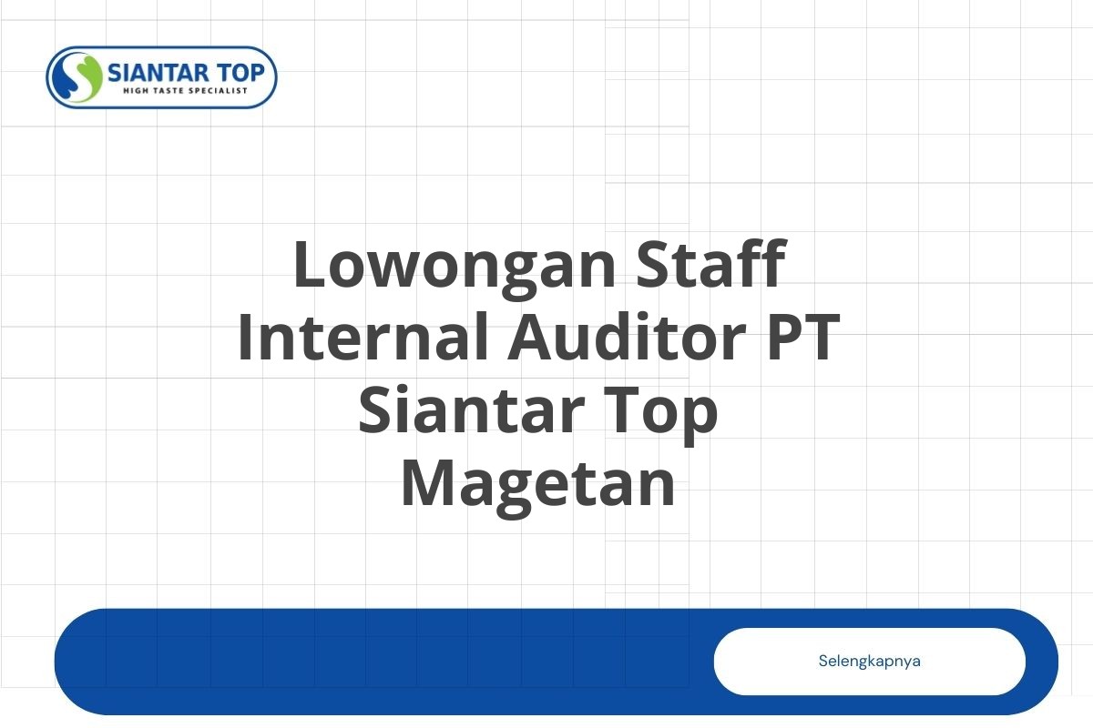 Lowongan Staff Internal Auditor PT Siantar Top Magetan