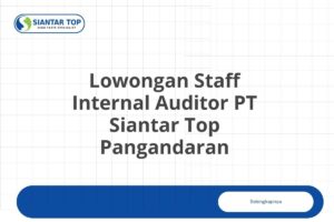 Lowongan Staff Internal Auditor PT Siantar Top Pangandaran