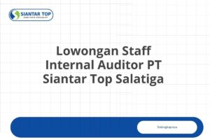 Lowongan Staff Internal Auditor PT Siantar Top Salatiga