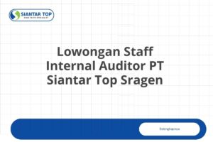 Lowongan Staff Internal Auditor PT Siantar Top Sragen