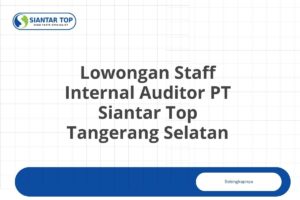 Lowongan Staff Internal Auditor PT Siantar Top Tangerang Selatan