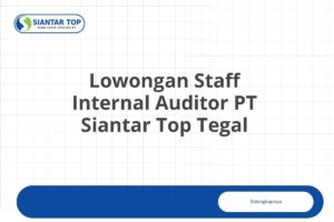 Lowongan Staff Internal Auditor PT Siantar Top Tegal