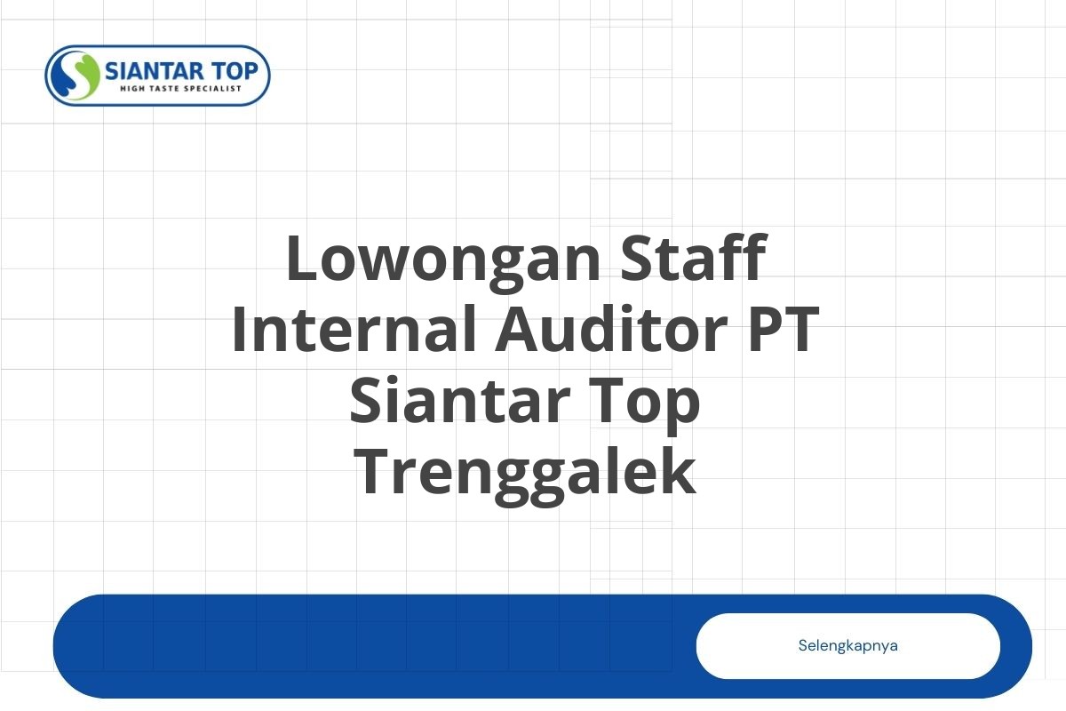 Lowongan Staff Internal Auditor PT Siantar Top Trenggalek