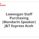 Lowongan Staff Purchasing (Mandarin Speaker) J&T Express Aceh