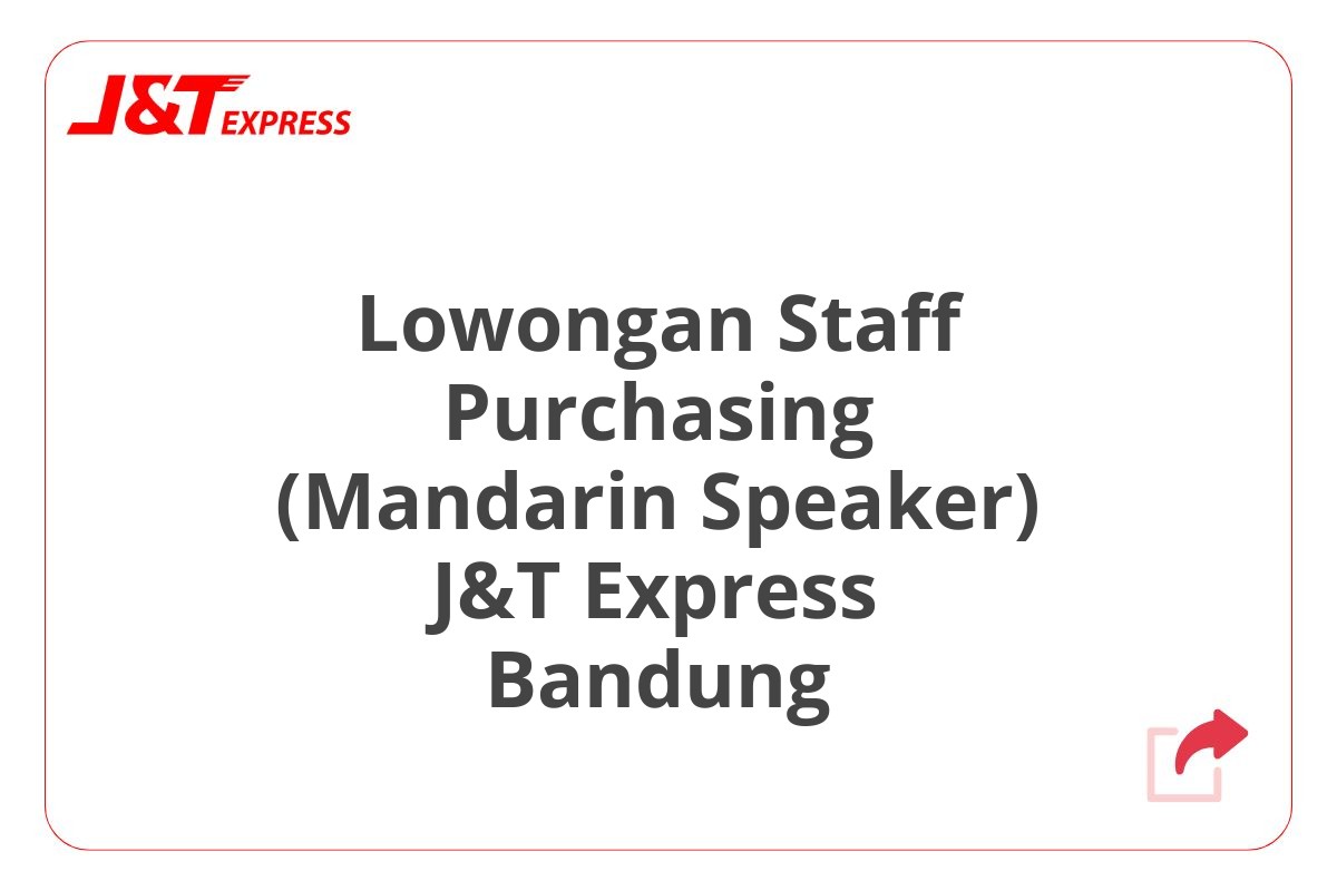 Lowongan Staff Purchasing (Mandarin Speaker) J&T Express Bandung