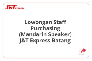 Lowongan Staff Purchasing (Mandarin Speaker) J&T Express Batang