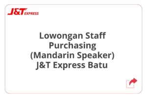 Lowongan Staff Purchasing (Mandarin Speaker) J&T Express Batu