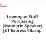 Lowongan Staff Purchasing (Mandarin Speaker) J&T Express Cilacap