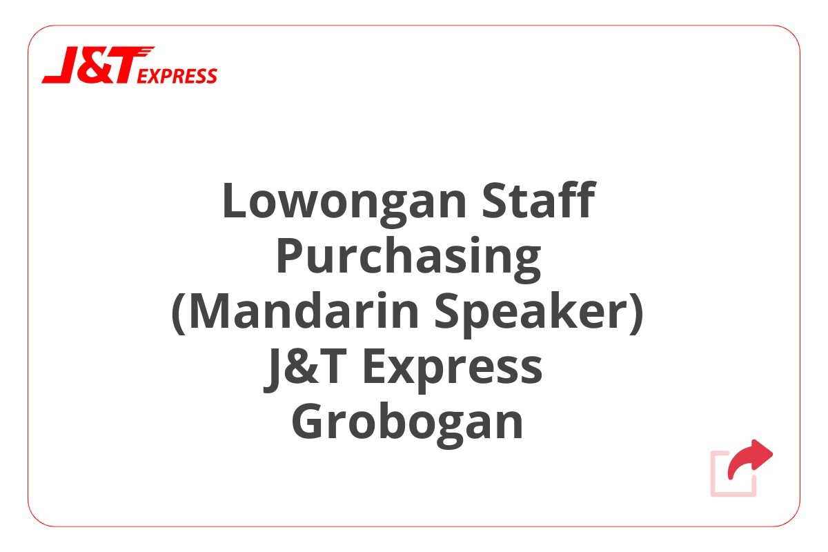 Lowongan Staff Purchasing (Mandarin Speaker) J&T Express Grobogan