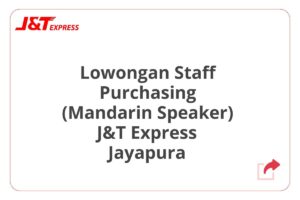 Lowongan Staff Purchasing (Mandarin Speaker) J&T Express Jayapura