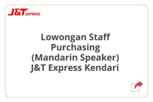 Lowongan Staff Purchasing (Mandarin Speaker) J&T Express Kendari