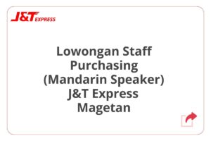 Lowongan Staff Purchasing (Mandarin Speaker) J&T Express Magetan