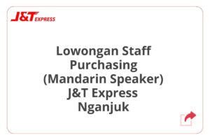 Lowongan Staff Purchasing (Mandarin Speaker) J&T Express Nganjuk