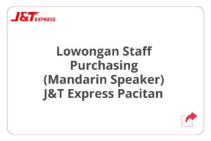 Lowongan Staff Purchasing (Mandarin Speaker) J&T Express Pacitan