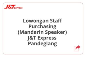 Lowongan Staff Purchasing (Mandarin Speaker) J&T Express Pandeglang