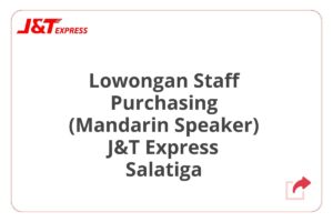 Lowongan Staff Purchasing (Mandarin Speaker) J&T Express Salatiga