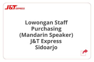 Lowongan Staff Purchasing (Mandarin Speaker) J&T Express Sidoarjo