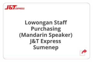 Lowongan Staff Purchasing (Mandarin Speaker) J&T Express Sumenep