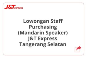 Lowongan Staff Purchasing (Mandarin Speaker) J&T Express Tangerang Selatan