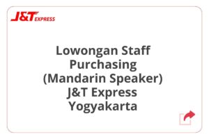Lowongan Staff Purchasing (Mandarin Speaker) J&T Express Yogyakarta