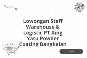 Lowongan Staff Warehouse & Logistic PT Xing Yatu Powder Coating Bangkalan