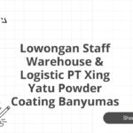 Lowongan Staff Warehouse & Logistic PT Xing Yatu Powder Coating Banyumas